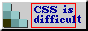 88 by 31 image that says CSS is difficult