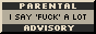 88 by 31 image that says Parental Advisory I say 'fuck' a lot